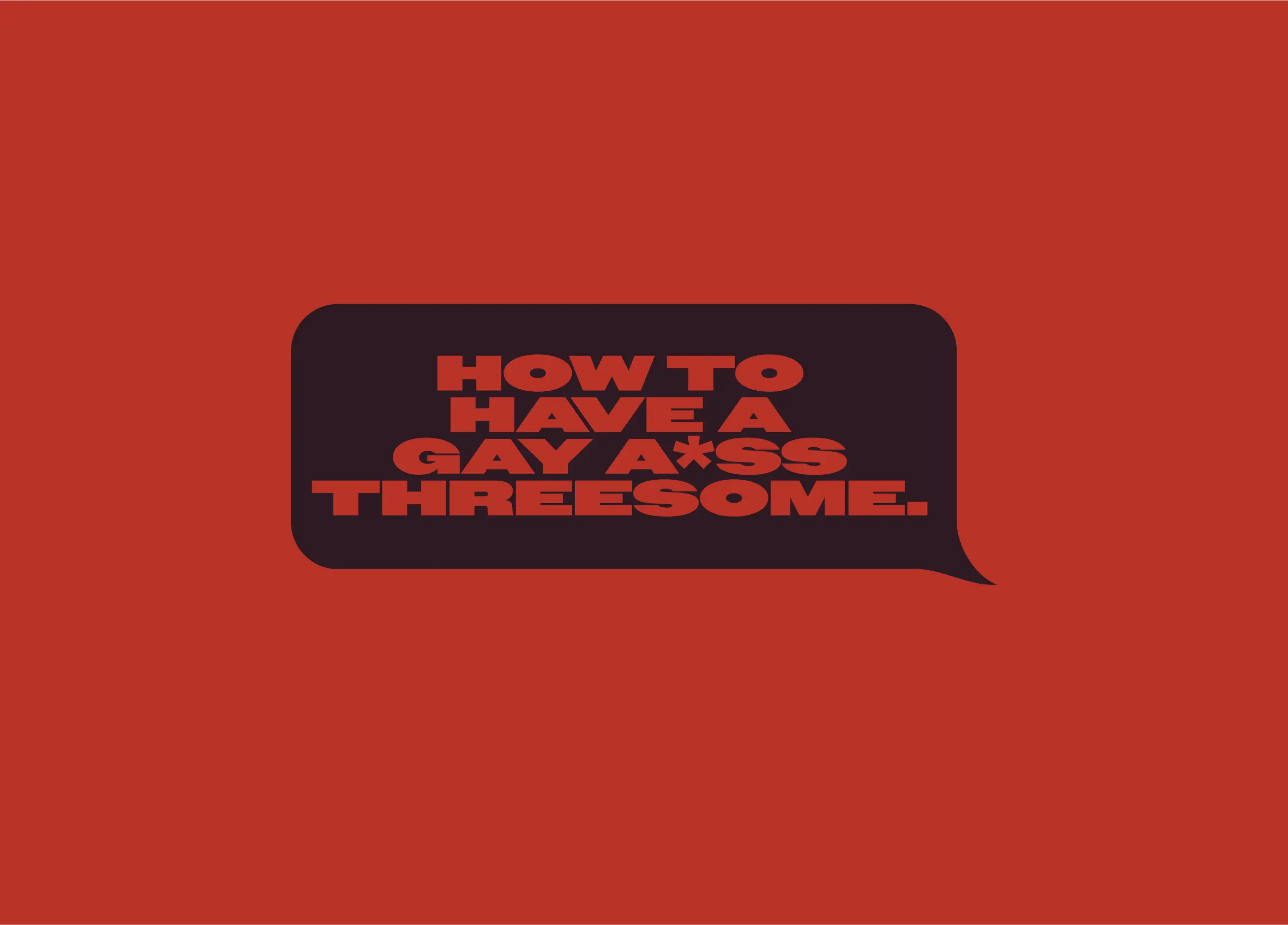 How to Have a Gay-Ass Threesome