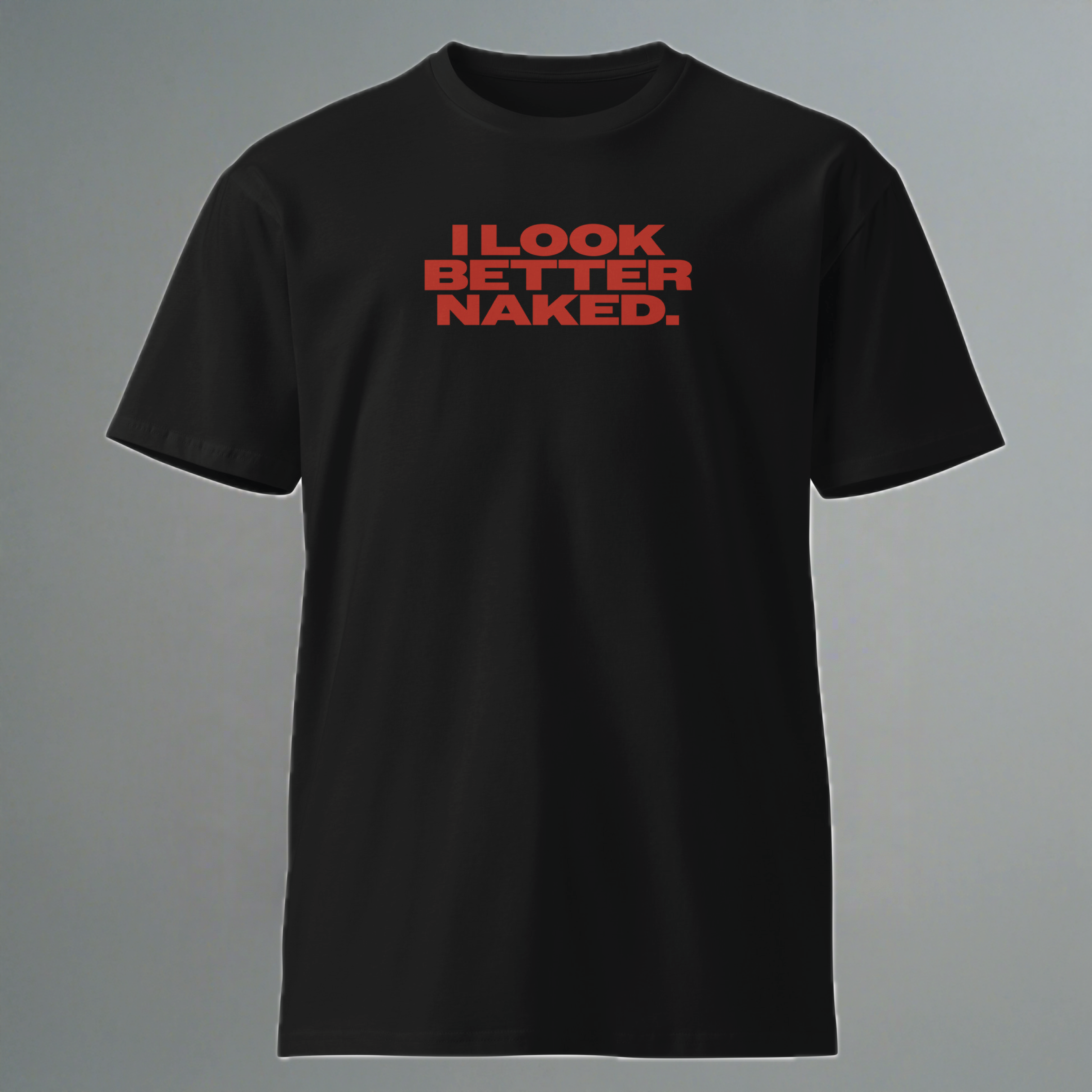 I Look Better Naked T-Shirt