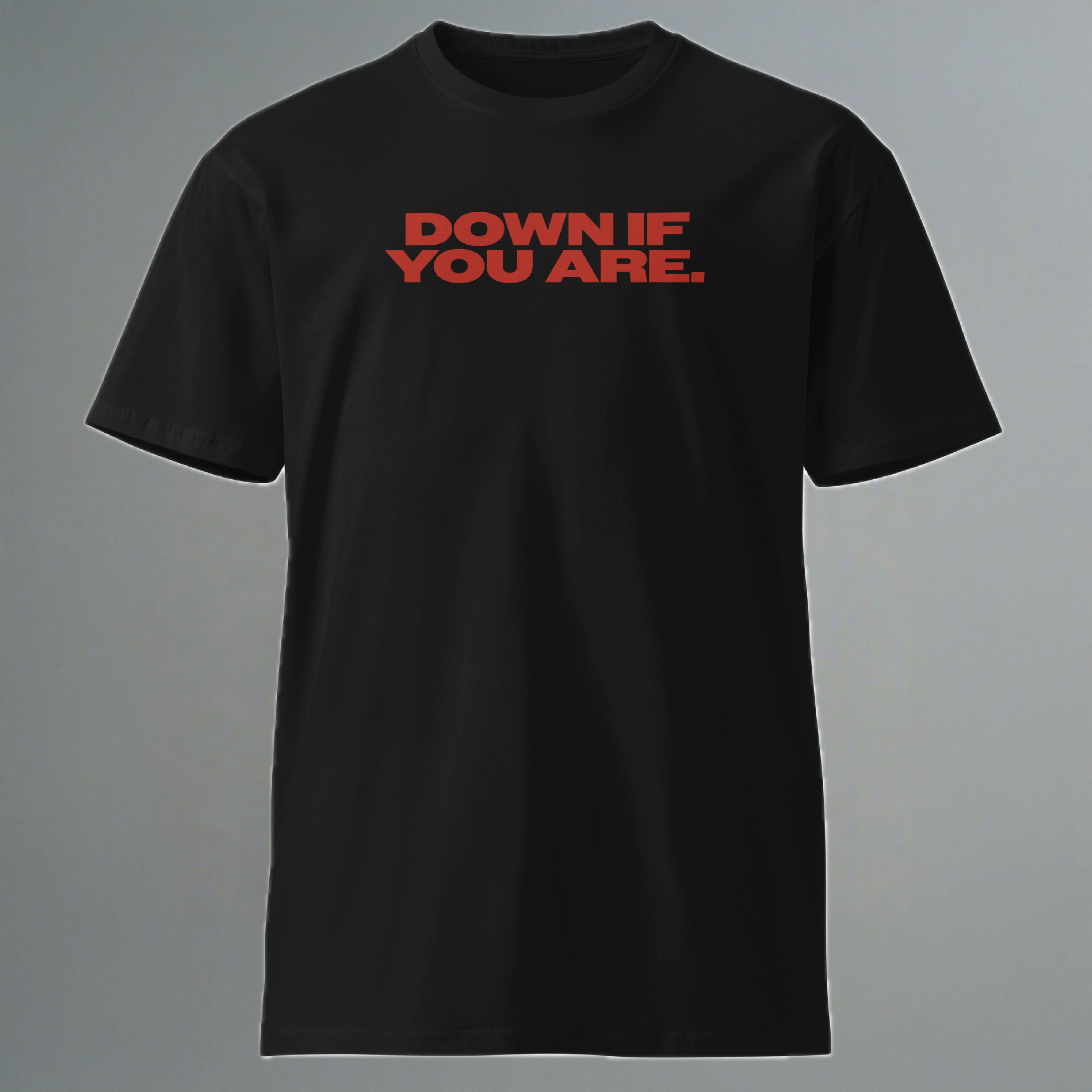 Down If You Are T-Shirt