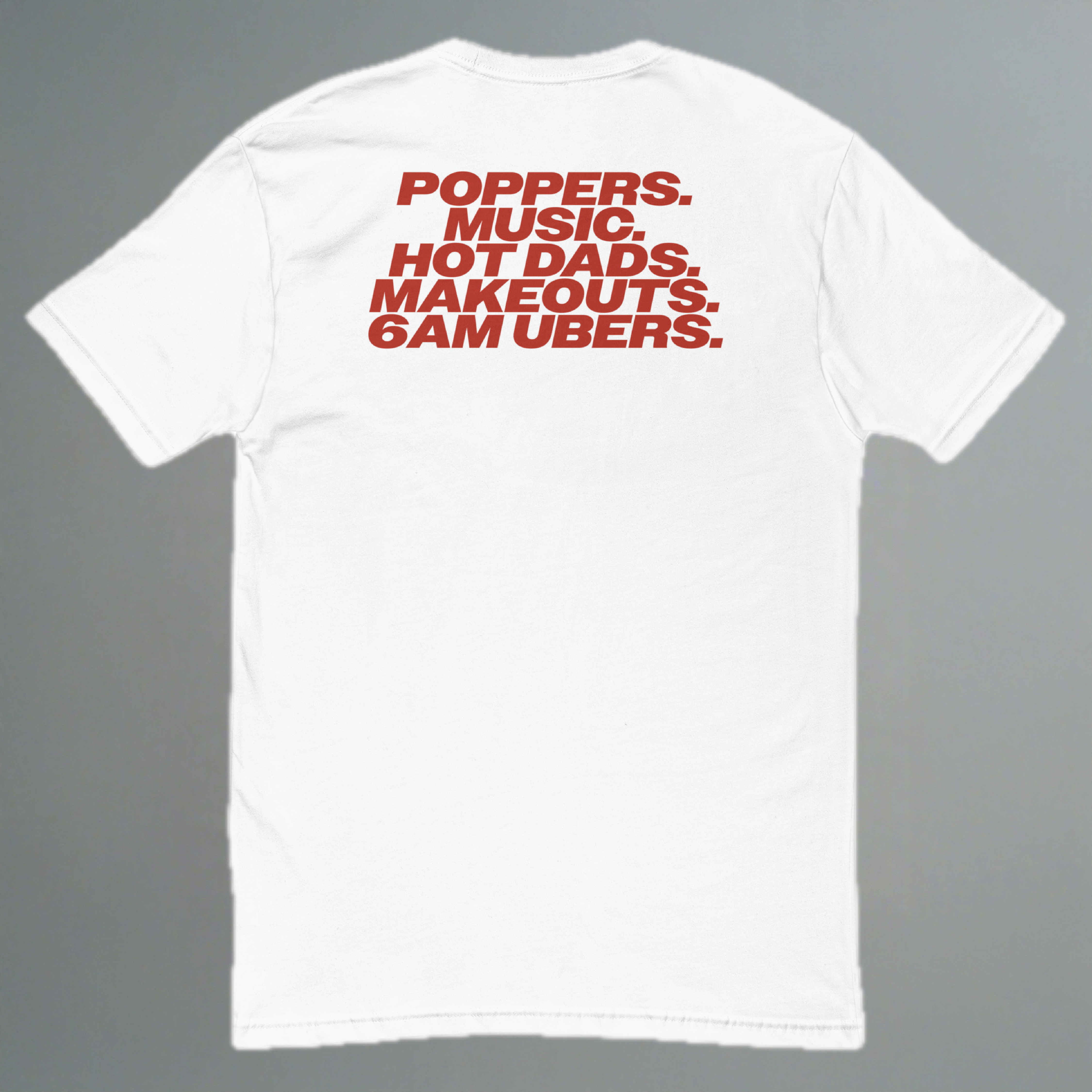 Poppers, Music, Hot Dads, Makeouts, 6am Ubers Fitted T-Shirt (Back Design)
