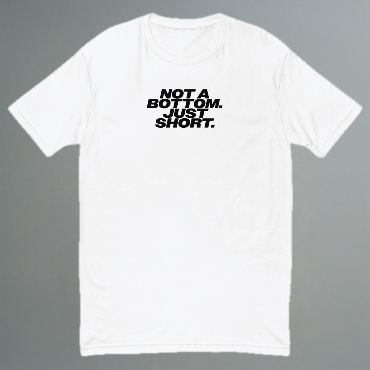 Not A Bottom, Just Short Fitted T-Shirt YES HOMO