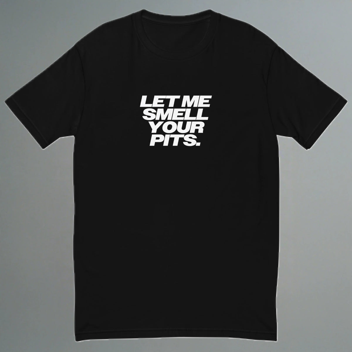 Let Me Smell Your Pits Fitted T-Shirt YES HOMO