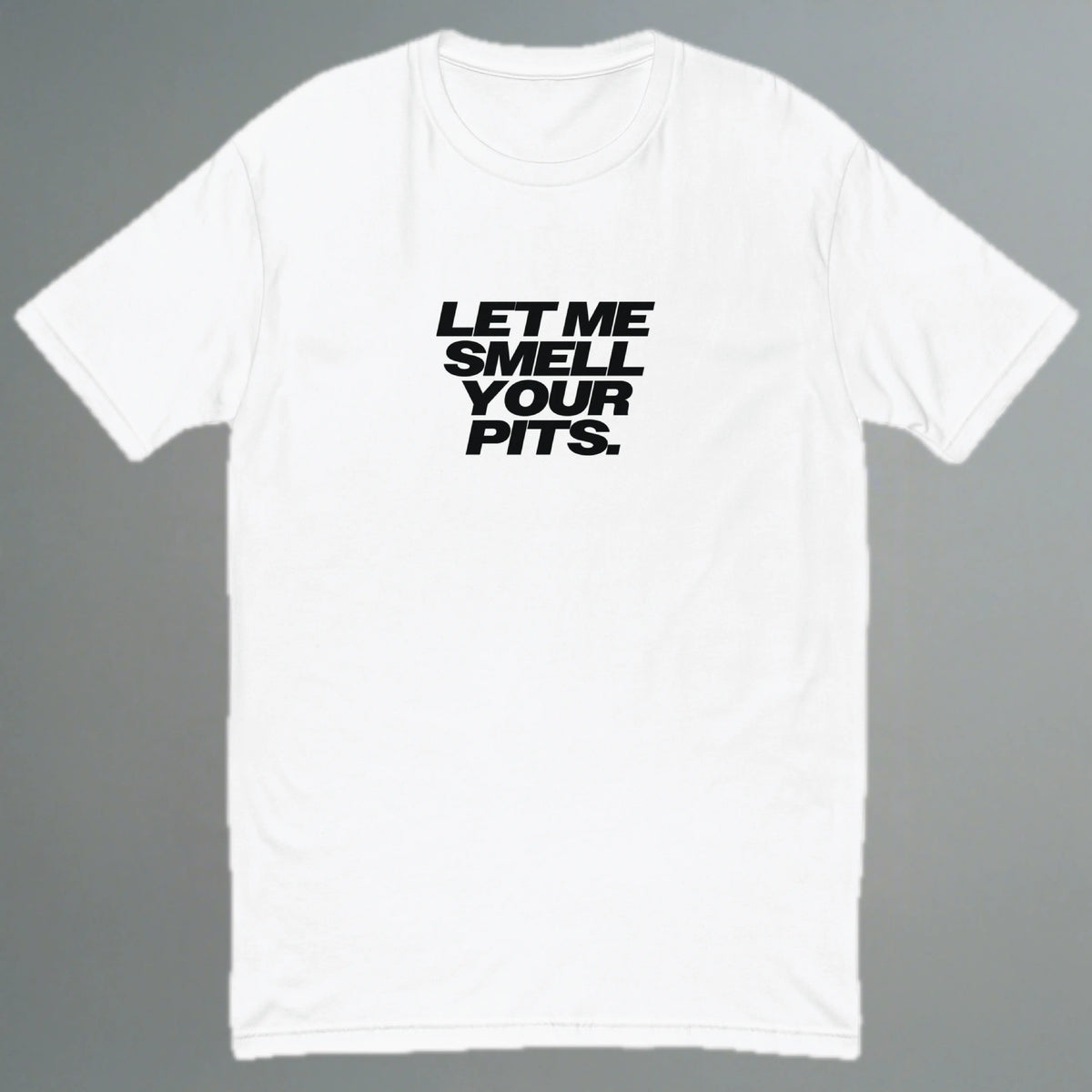 Let Me Smell Your Pits Fitted T-Shirt YES HOMO