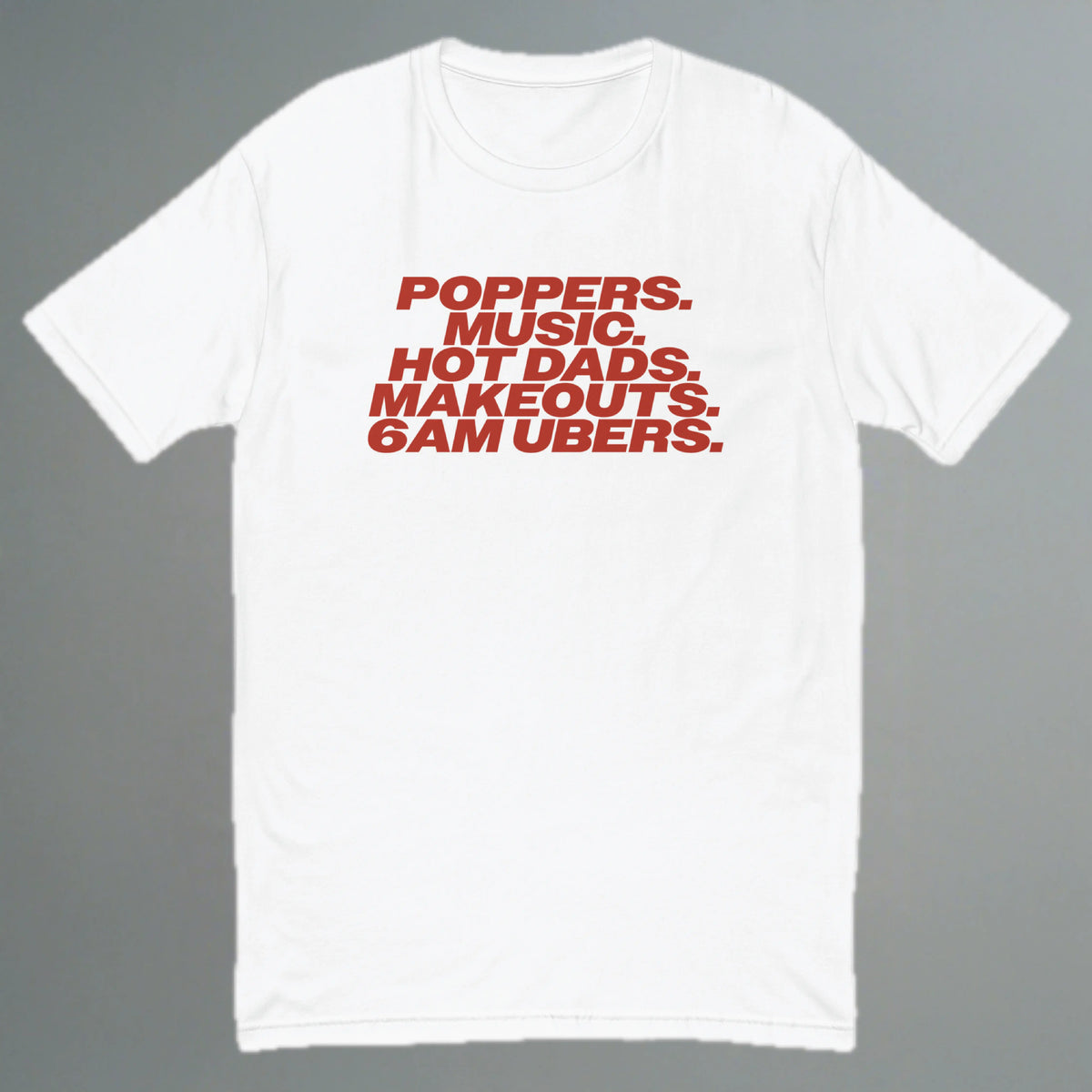 Poppers, Music, Hot Dads, Makeouts, 6am Ubers Fitted T-Shirt (Front Design) YES HOMO