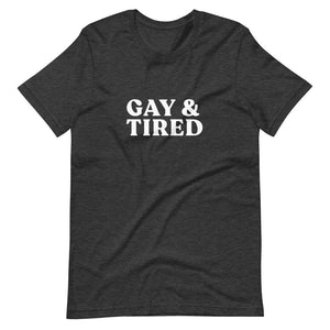 Gay & Tired T-Shirt