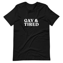 Load image into Gallery viewer, Gay &amp; Tired T-Shirt
