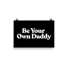 Load image into Gallery viewer, Be Your Own Daddy Poster
