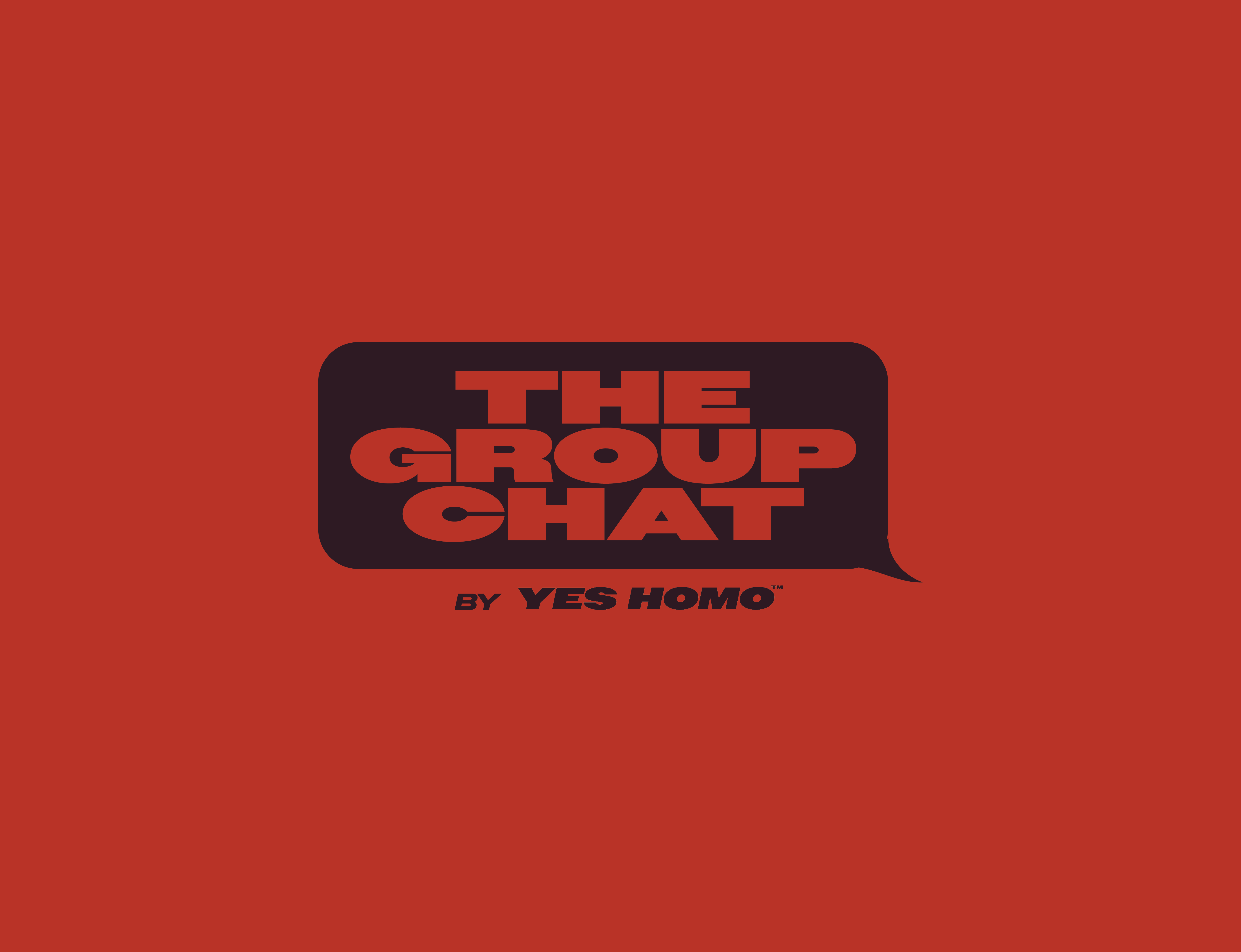 Introducing: The Group Chat by YES HOMO