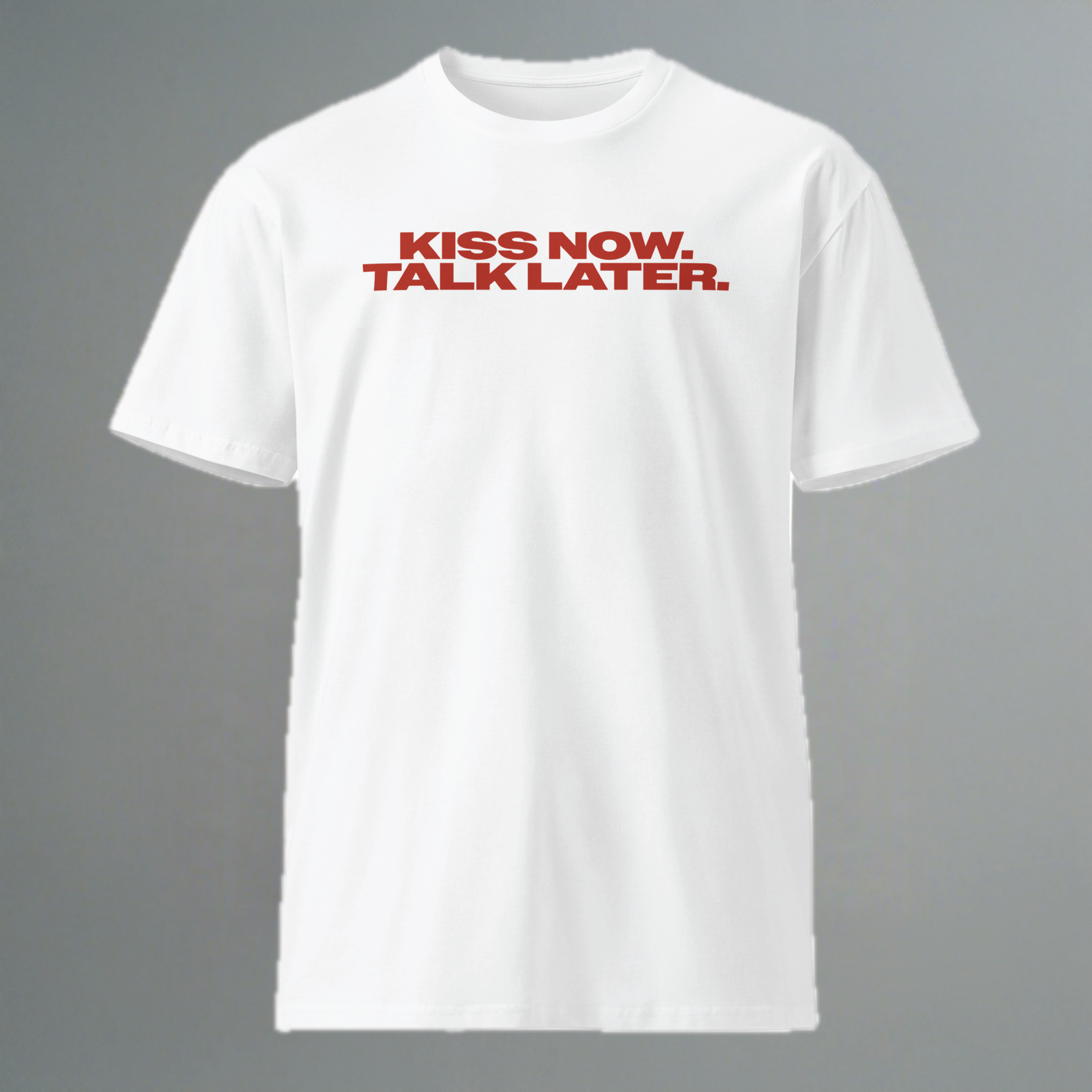 Kiss Now Talk Later T-Shirt
