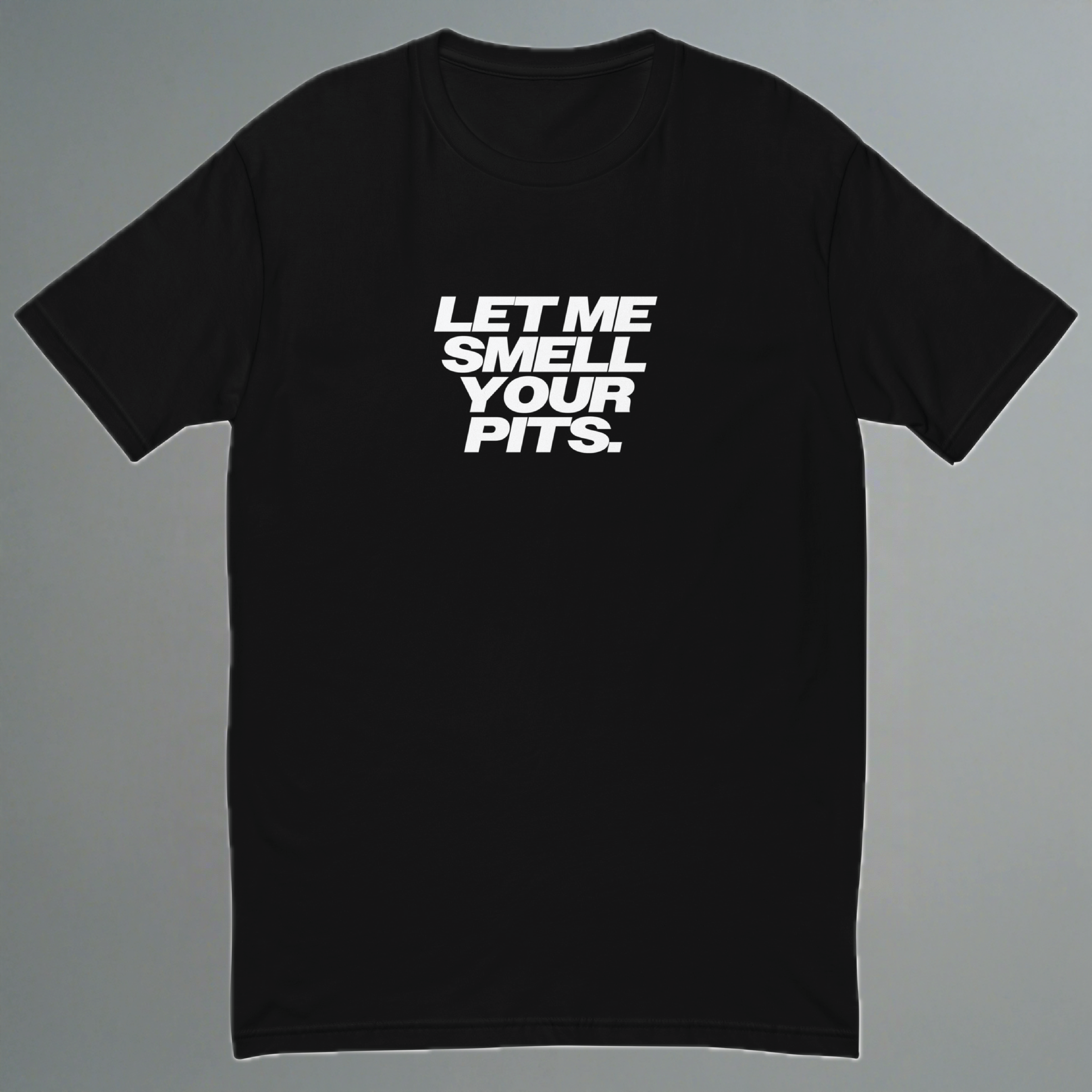 Let Me Smell Your Pits Fitted T-Shirt