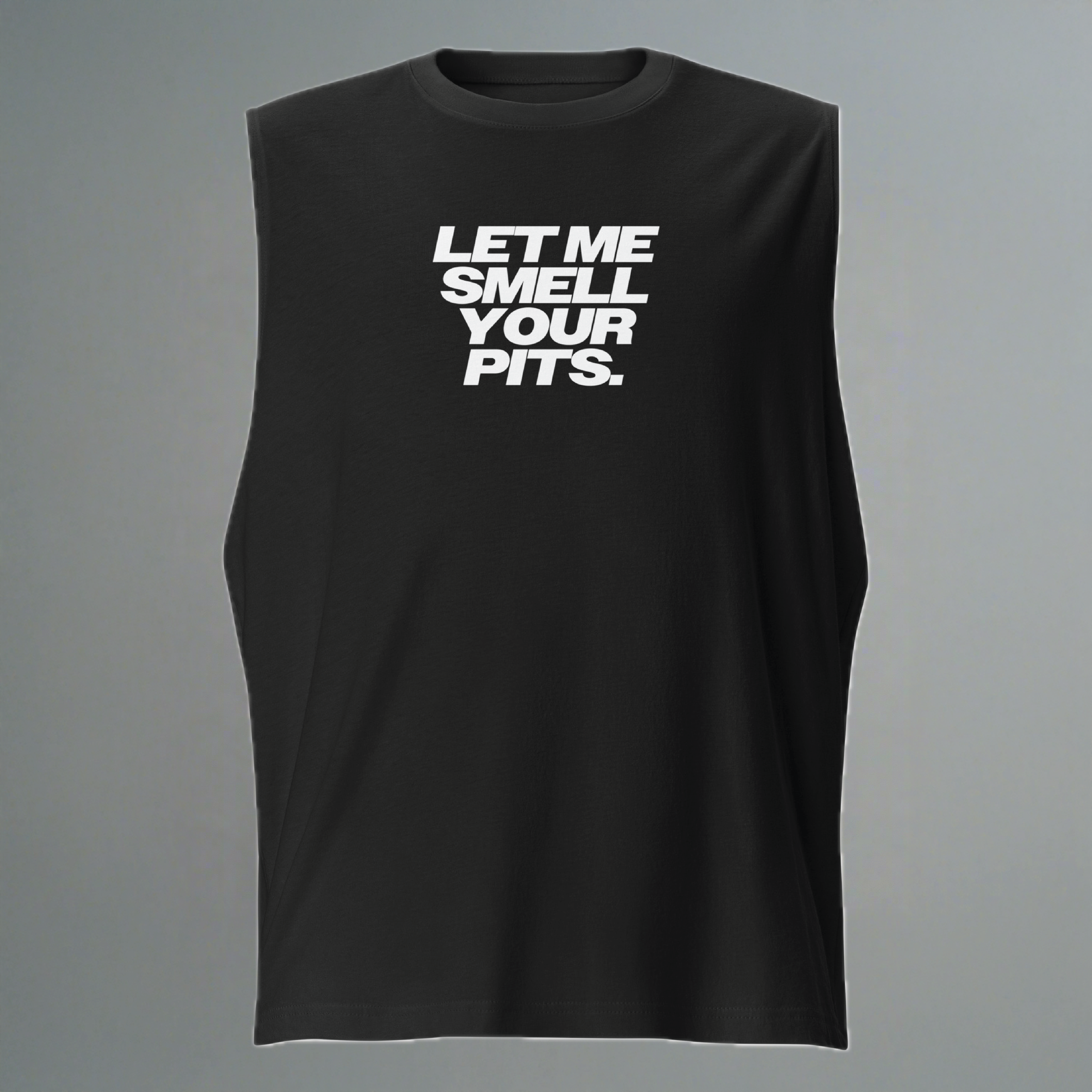 Let Me Smell Your Pits Muscle Shirt