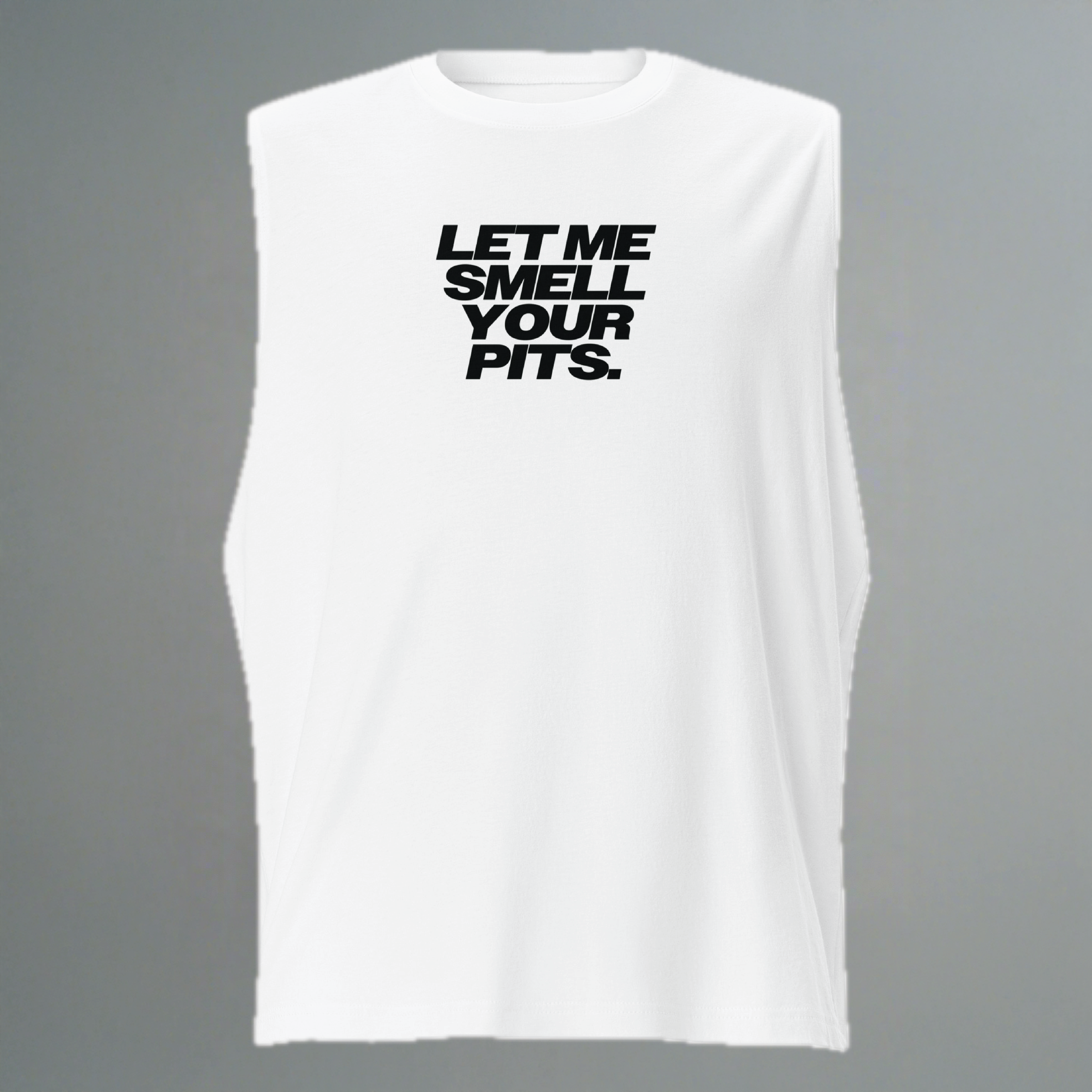 Let Me Smell Your Pits Muscle Shirt
