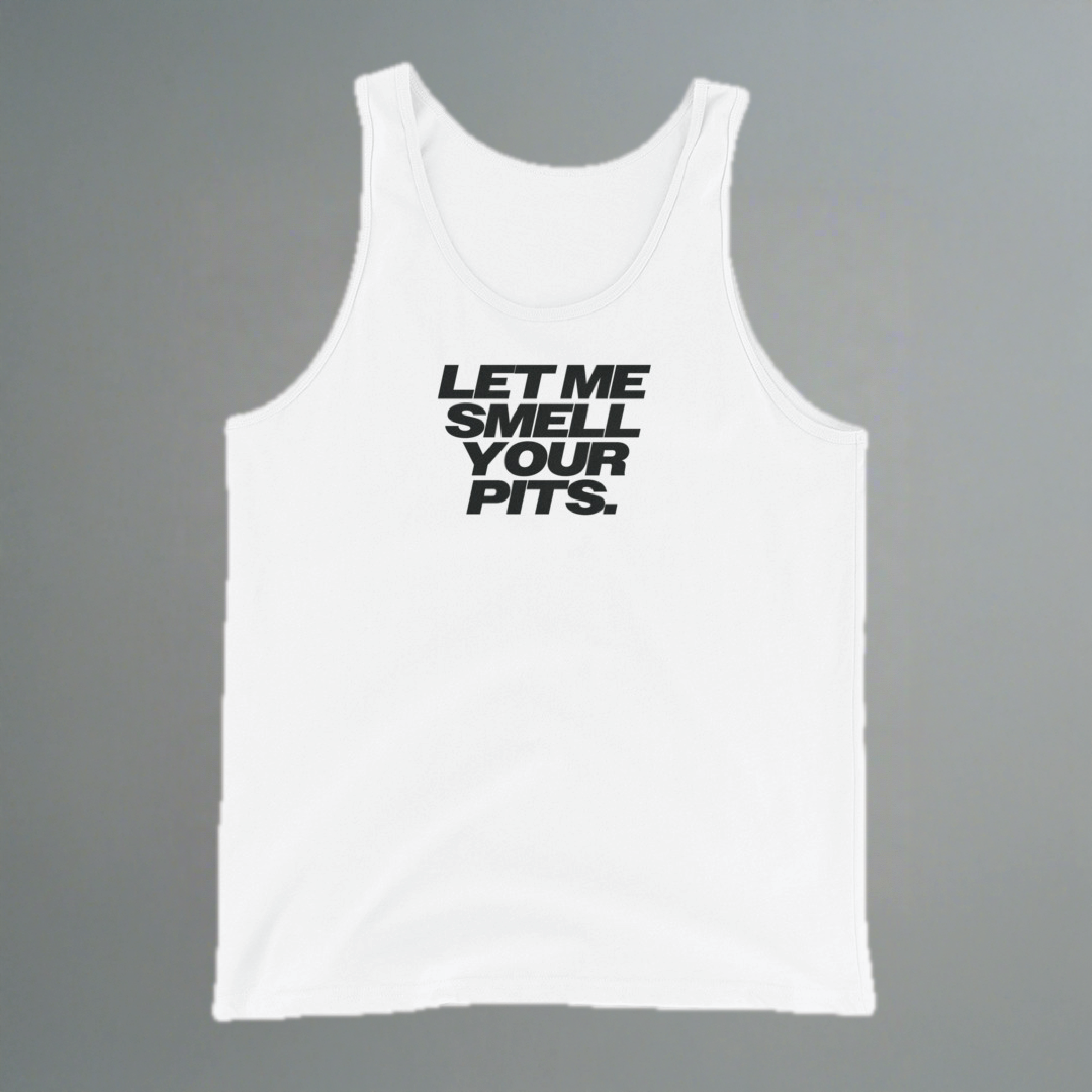 Let Me Smell Your Pits Tank Top