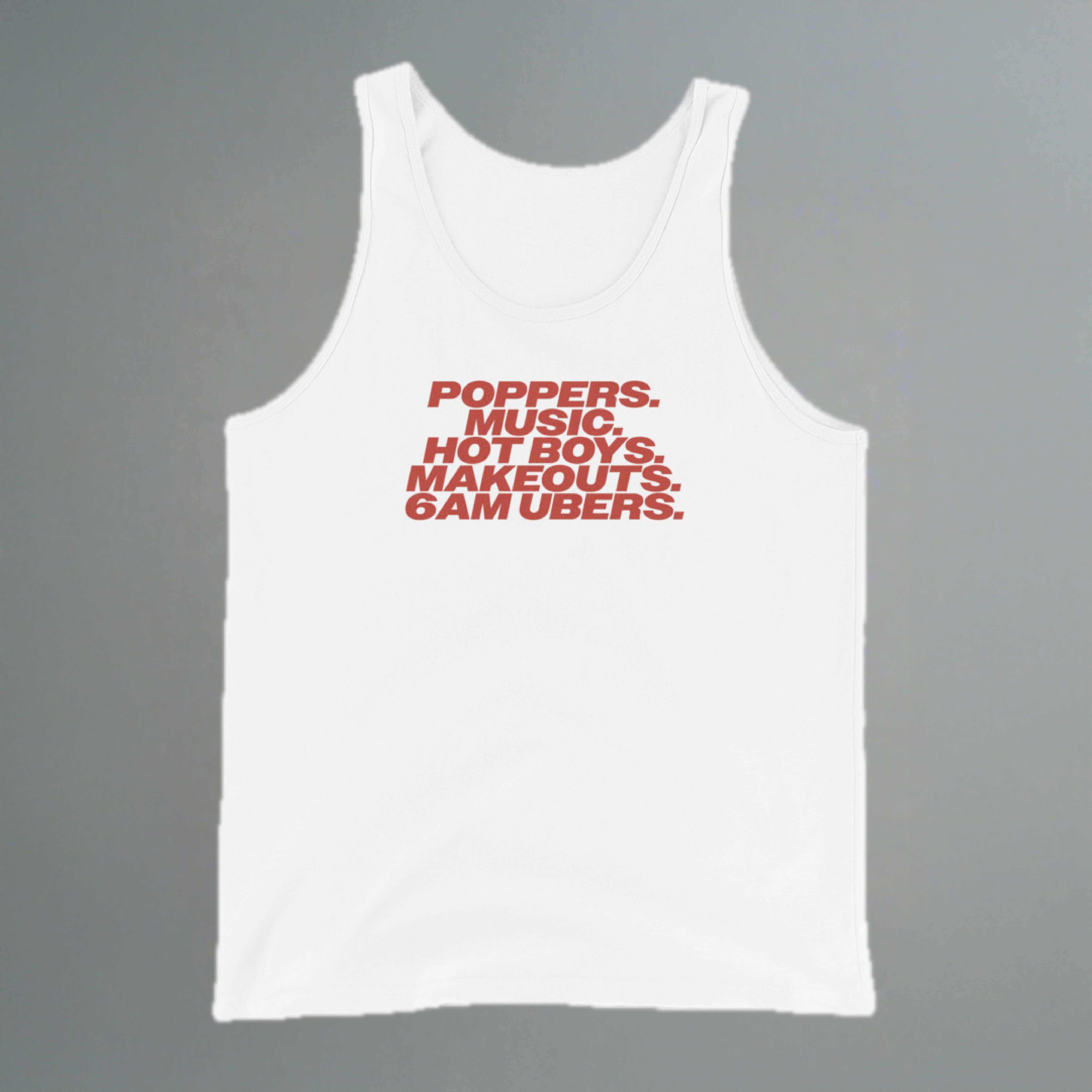 Poppers, Music, Hot Boys, Makeouts, 6am Ubers Tank Top
