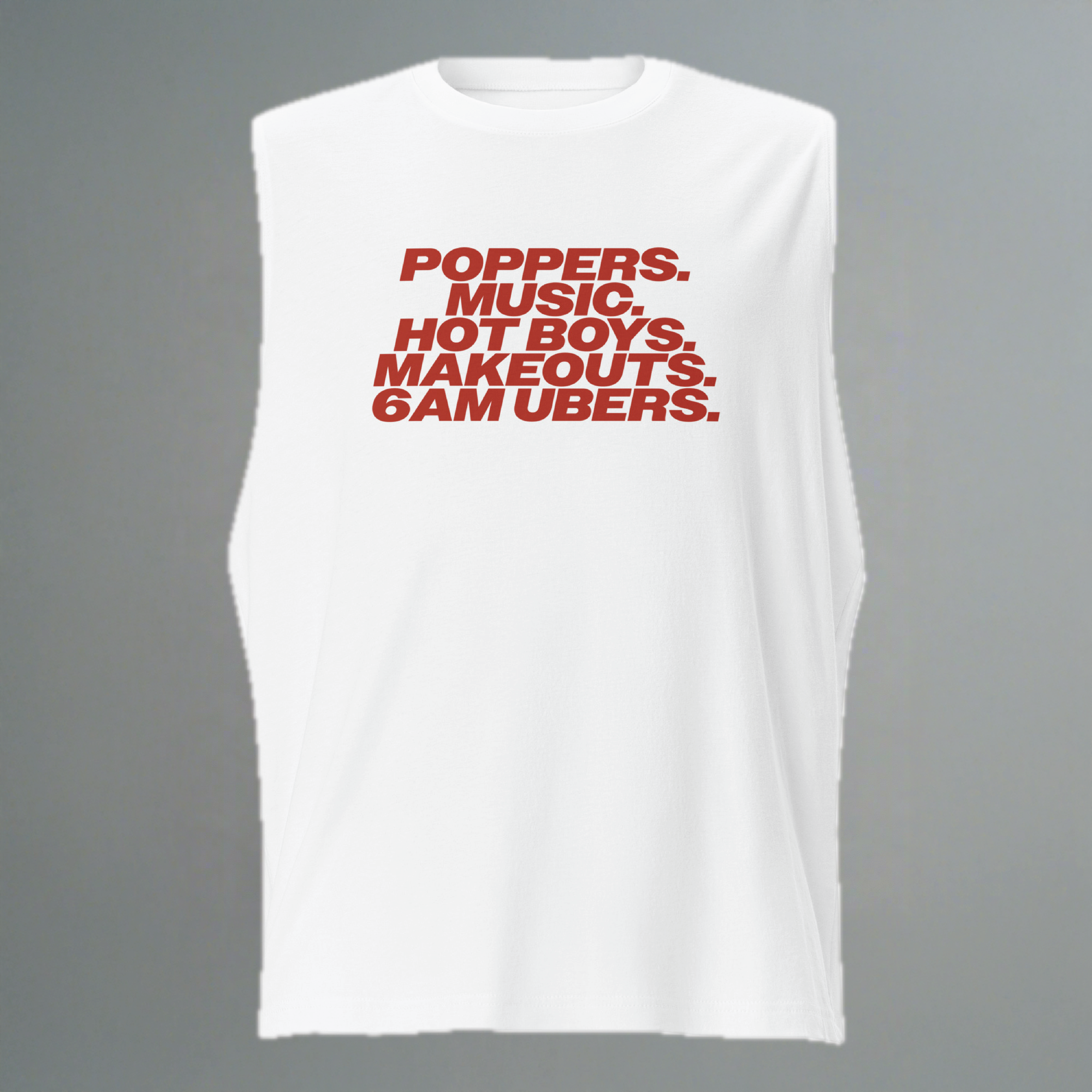 Poppers, Music, Hot Boys, Makeouts, 6am Ubers Muscle Shirt